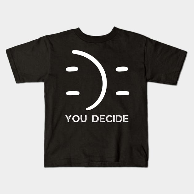 Happy Or Sad You Decide Kids T-Shirt by Teewyld